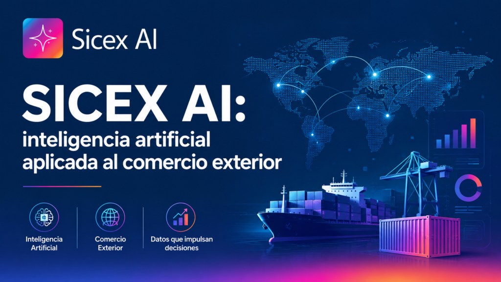 SICEX AI: inteligencia artificial aplicada al comercio exterior